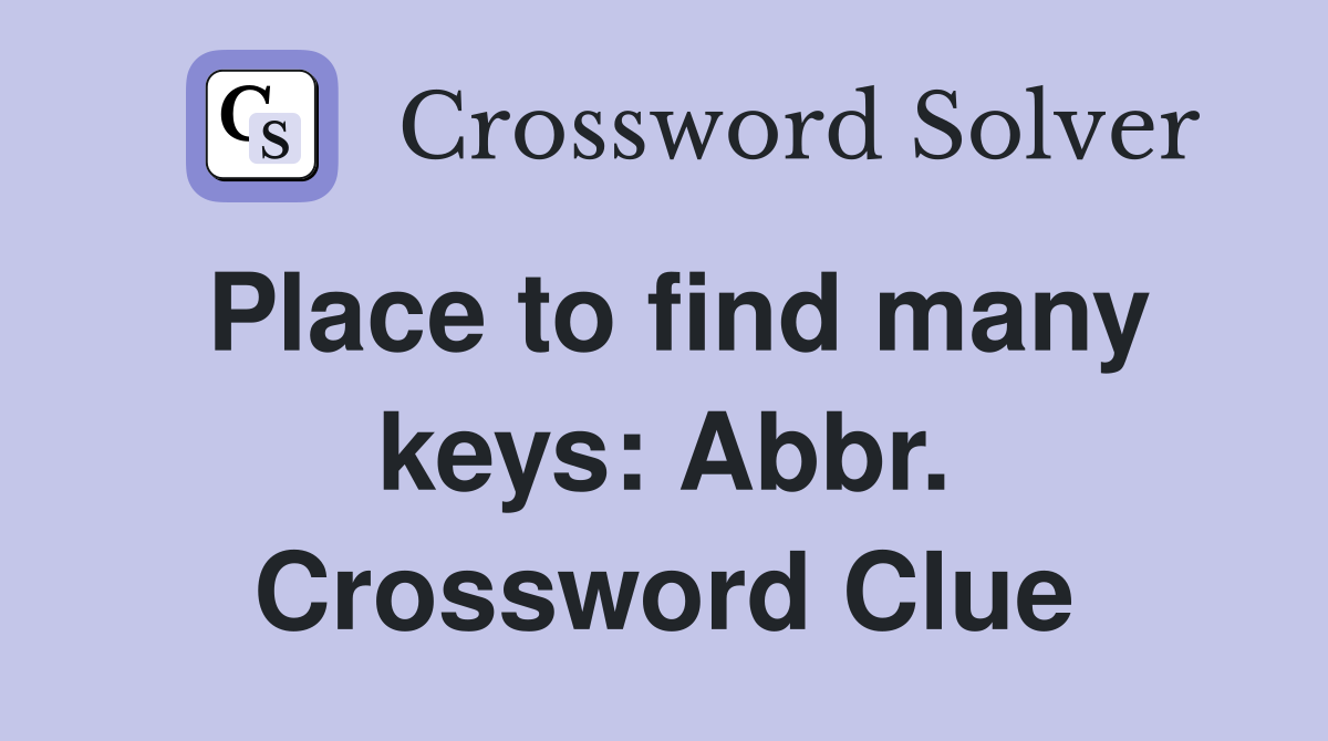 Place to find many keys Abbr. Crossword Clue Answers Crossword Solver